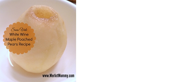 Sous Vide White Wine Maple Poached Pears {Recipe}