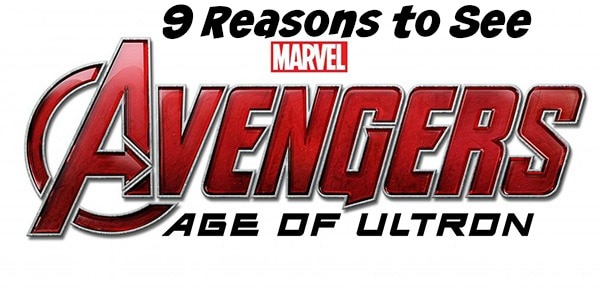 9 Reasons to See the Avengers: Age of Ultron #AvengersAgeofUltron #AvengersEvent