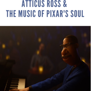Trent Reznor, Atticus Ross, and the Music of Pixar's SOUL